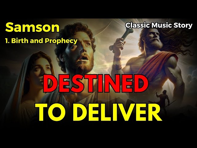 [Samson #1] Destined to Deliver: The Birth of Samson | Bible | Classical music | Musical