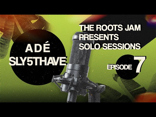 The Roots Jam Presents Solo Sessions – Episode 7: ADÉ & Sly5thAve