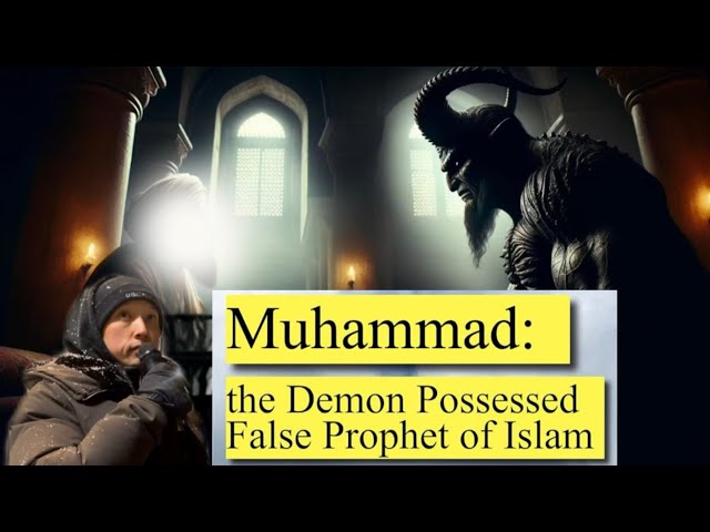 PROOF that Muhammad was Demon Possessed & the Quran is Demonically Inspired