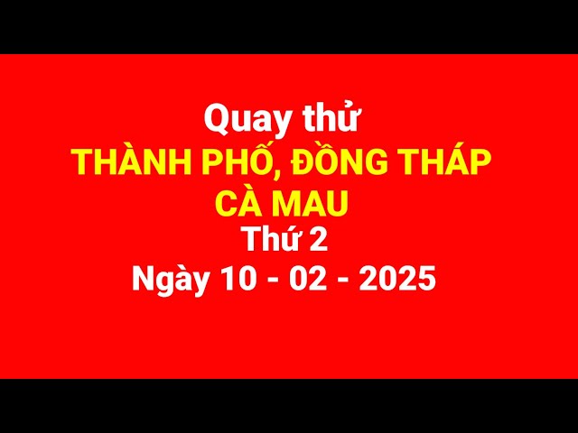 Trial spins of Ho Chi Minh City, Dong Thap, Ca Mau, Monday, February 10, 2025