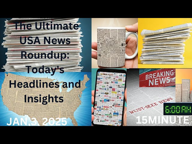 The Ultimate USA News Roundup: Today's Headlines and Insights, You Need to Know :  6AM, JAN, 3, 2025