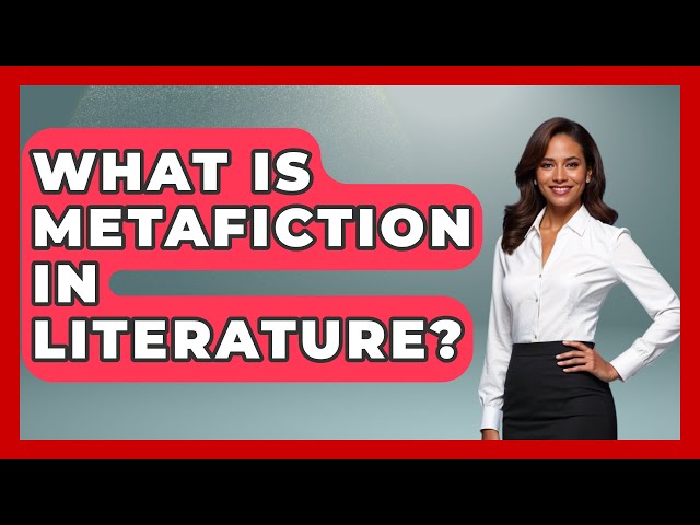 What Is Metafiction In Literature? - Tales And Texts