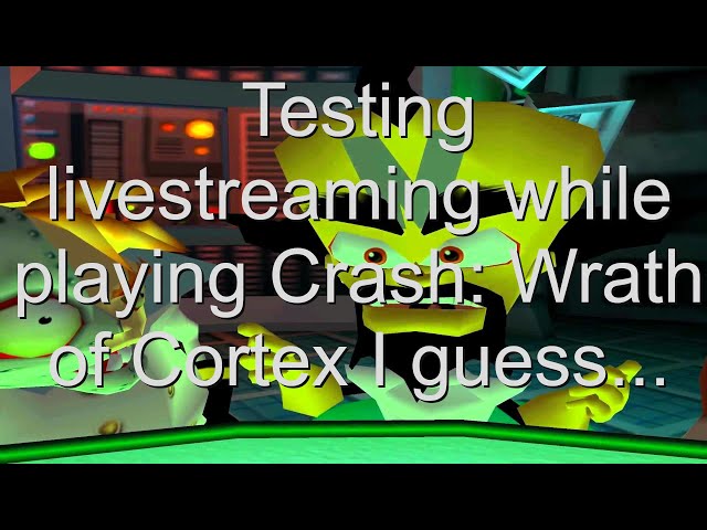 Testing streaming features with Crash: Wrath of Cortex