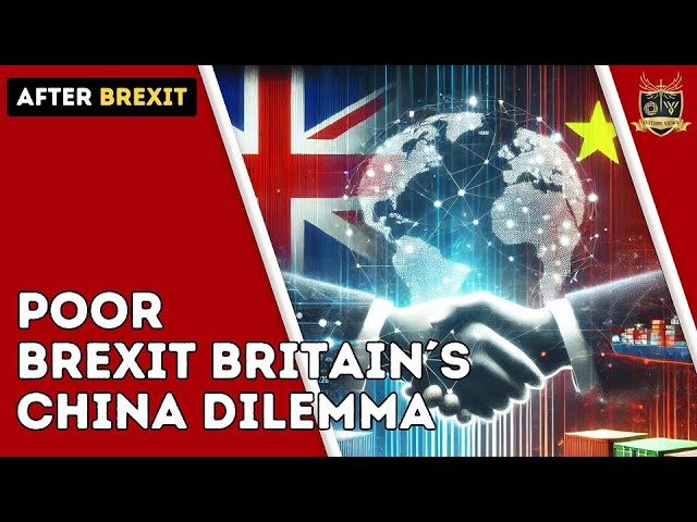 Poor Brexit Britain´s China dilemma | Outside Views Brexit-UK