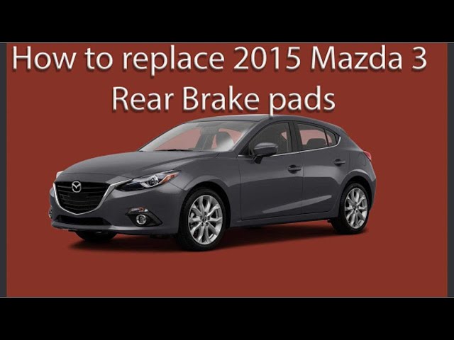 How to change your 2015 Mazda 3 rear brake pads