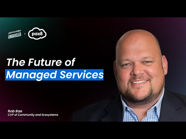 The Future of Managed Services - Rob Rae | Partnerships Unraveled