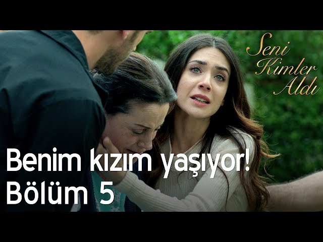 Benim kızım yaşıyor! - Seni Kimler Aldı 5. Bölüm