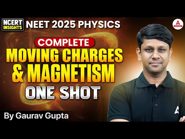 NEET 2025 Physics One Shot | Moving Charges and Magnetism | NCERT Insights | GG sir