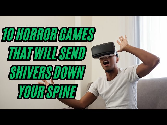 Top 10 Horror Games That Will Send Shivers Down Your Spine