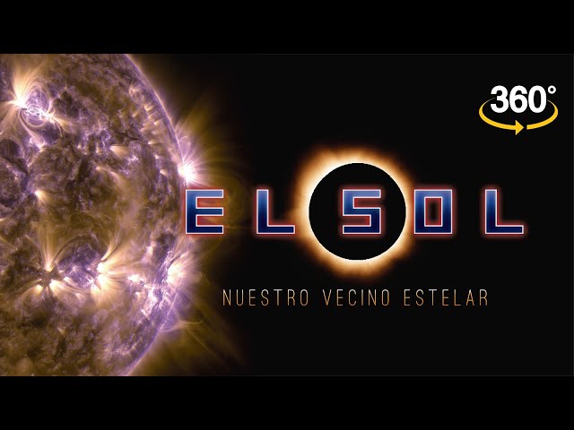 EL SOL, nuestro vecino estelar (en 360° y 4K)