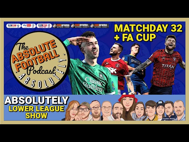 Absolutely Lower League: EFL & National League Matchday 32 & FA Cup!