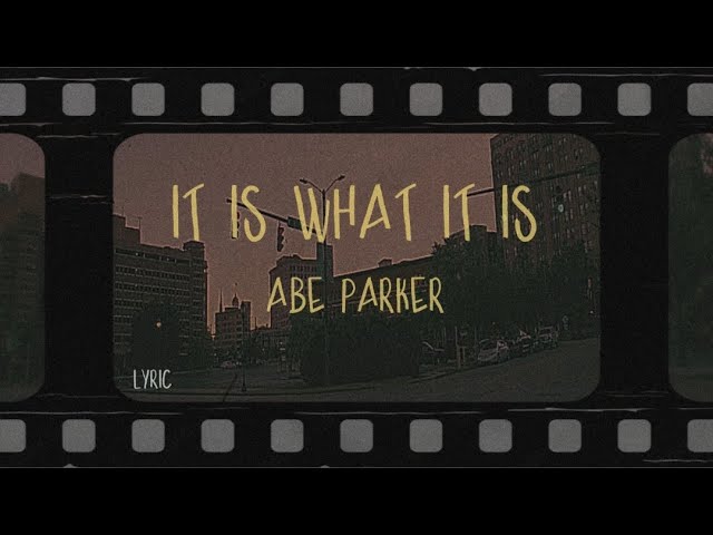 abe parker - it is what it is (Lyrics)