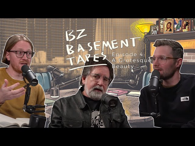 BZ Basement Tapes - Episode 4 -  A Grotesque Beauty