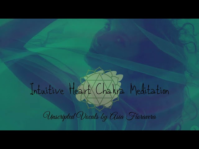 Heart Chakra Meditation - Unscripted Vocals By Asia Fioravera - Healing Frequency Channeling