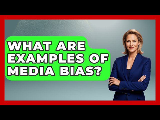 What Are Examples Of Media Bias? - Inside Body Image