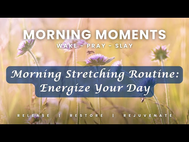 Morning Stretching Routine: Energize Your Day #MorningMoments #3RsJourney