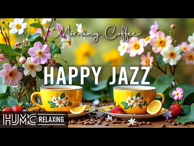 Happy Morning Jazz ☕ Feeling Relaxing Coffee Jazz and Bossa Nova Piano Music for Uplifting the Day