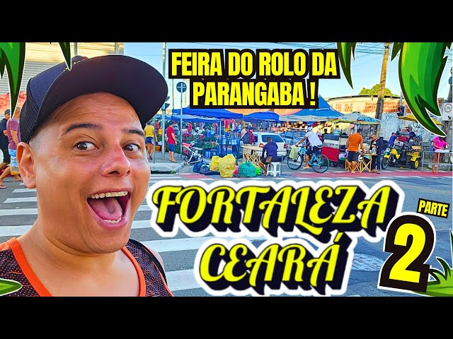 Feira do Rolo da PARANGABA em FORTALEZA CEARÁ ! PARTE 2