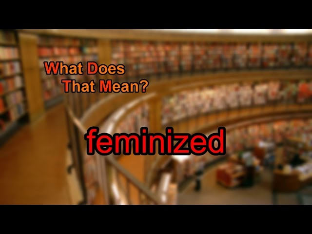 What does feminized mean?