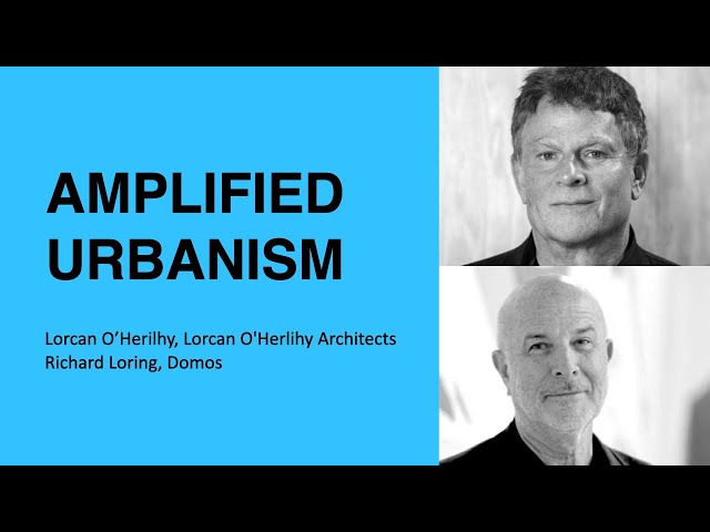 337: Amplified Urbanism with Lorcan O'Herlihy and Richard Loring