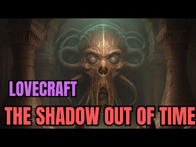 Lovecraft for Dummies: The Shadow Out of Time