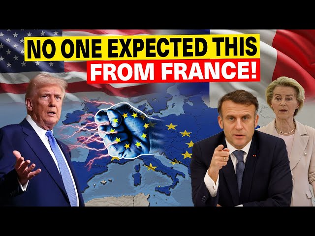 Even EU Shocked by France’s Bold Move Against US! Trump Didn’t Expect This Much!