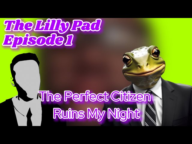 The Lilly Pad Episode 1: The Perfect Citizen Drops Eric Payton lore