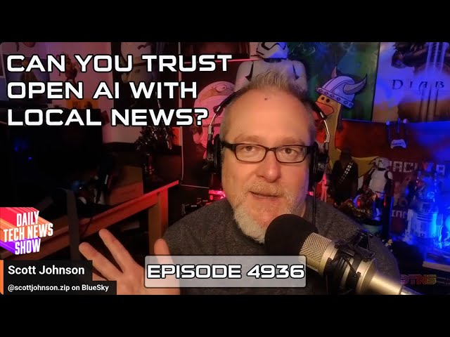 Can You Trust Open AI With Local News? - DTNS Live 4936