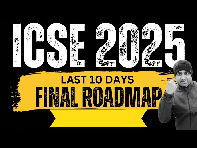 ICSE Class X Final Roadmap🔥||Last 10 Days Revision and Hardwork||