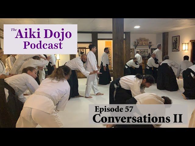 EP57: Aikido Conversations II - The Aiki Dojo Podcast #aikidocenterla #aikidosalamancaaikikai