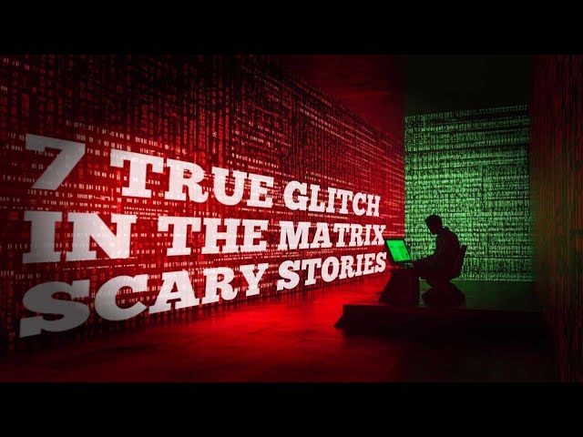 7 True Glitch in the Matrix Scary Horror Stories