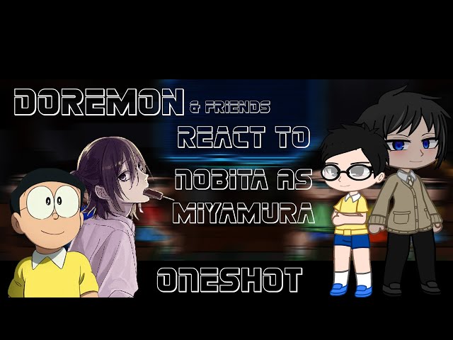 Doremon & Friends react to Nobita as Miyamura|Oneshot|