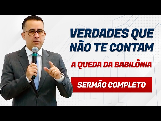 VERDADES QUE NÃO TE CONTAM (A QUEDA DA BABILÔNIA) - Pr. Flávio Siqueira