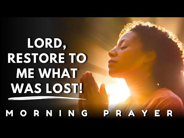 RESTORE WHAT WAS LOST, LORD | Powerful Morning Prayer for Divine Restoration & Breakthrough