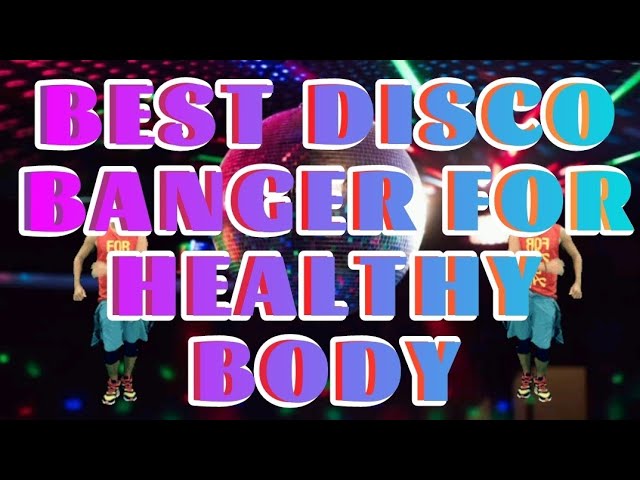 BEST DISCO BANGER FOR HEALTHY BODY