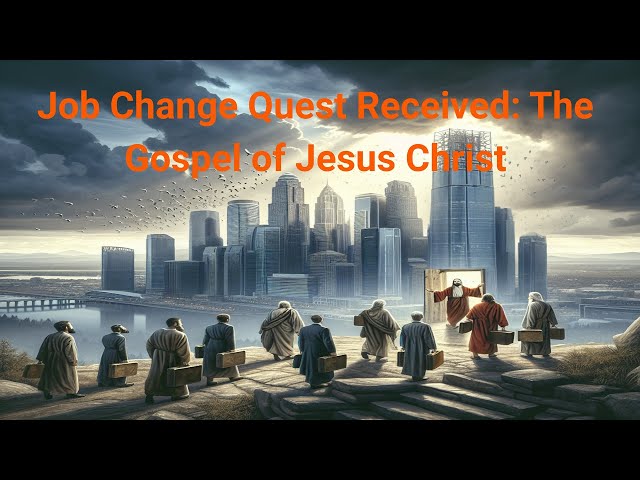 Job Change Quest Received: The Gospel of Jesus Christ #Jesus #gospel