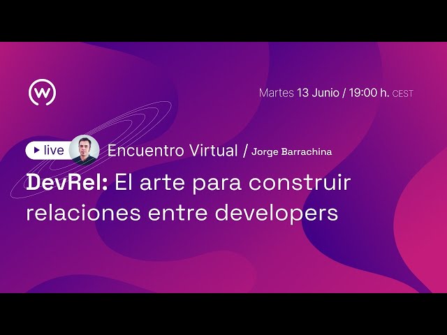 DevRel: el arte para construir relaciones entre developers