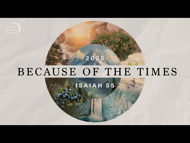 Because of the Times 2025: Isaiah 55 | Tuesday Night