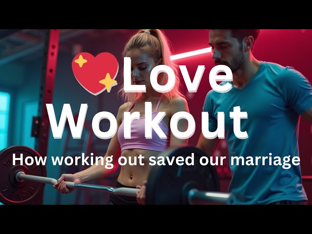 Love Workout: Strengthen Your Relationship & Stay Fit Together!