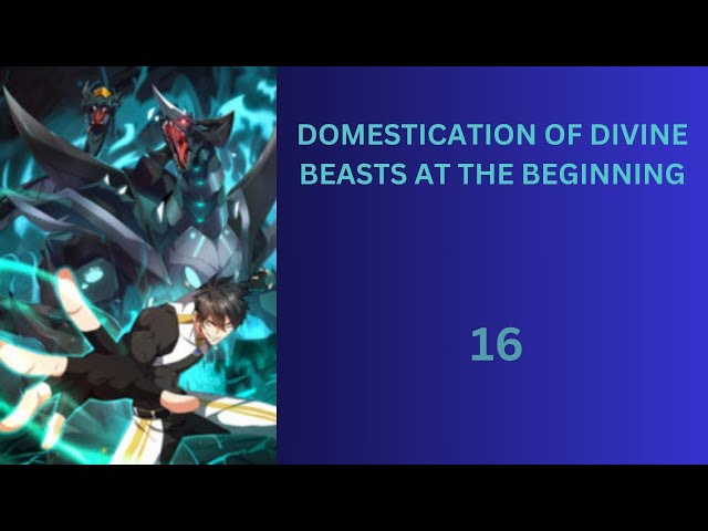 DOMESTICATION OF DIVINE BEASTS AT THE BEGINNING ep. 16