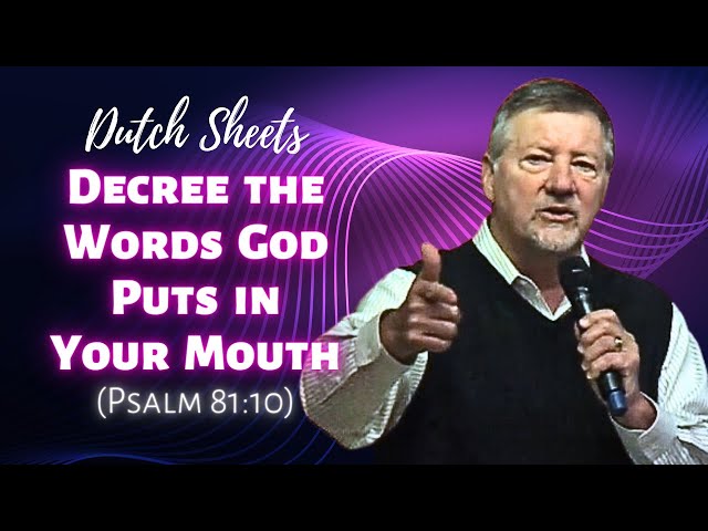 Dutch Sheets: Decree the Words God Puts in Your Mouth (Psalm 81:10)