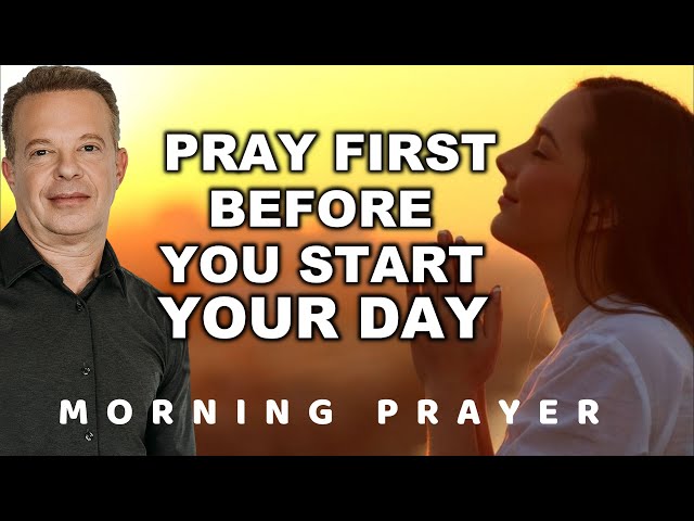 Dr Joe Dispenza - Pray First - Before You Start Your Day | Powerful Morning Prayer