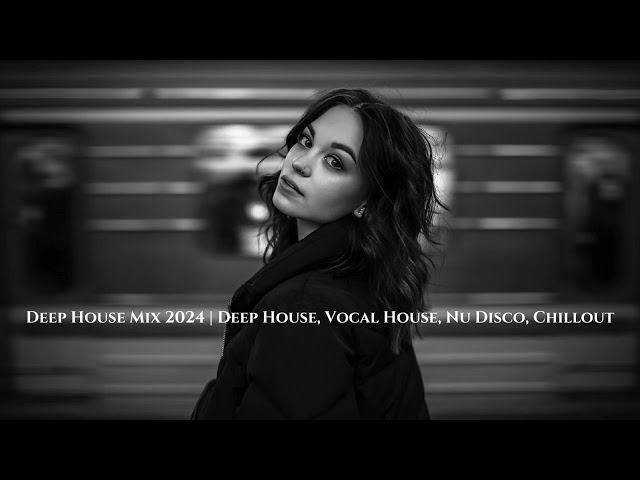 Deep Feelings Mix [2024] - Deep House, Vocal House, Nu Disco, Chillout Mix #9