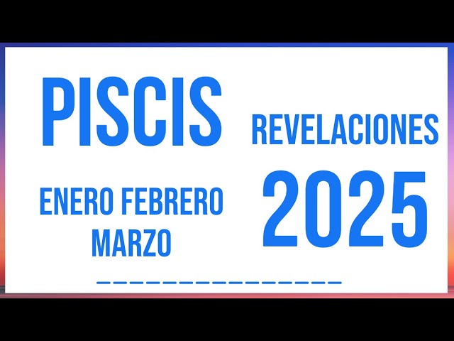 PISCIS REVELACIONES ENERO FEBRERO Y MARZO 2025 TAROT HORÓSCOPO