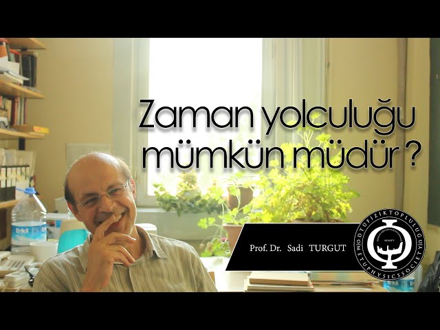 Fizik Sohbetleri | Prof.Dr. Sadi Turgut | Zaman Yolculuğu Mümkün Müdür? / Nedensellik