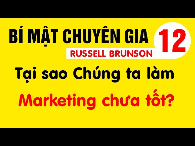 Tại sao chúng ta làm Marketing chưa tốt bằng ngày xưa? - Bí mật chuyên gia 12