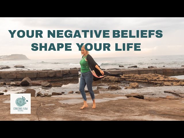 Your negative beliefs shape your life