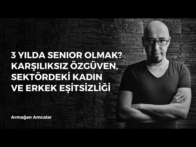 3 yılda senior olmak? Karşılıksız özgüven, sektördeki kadın ve erkek eşitsizliği