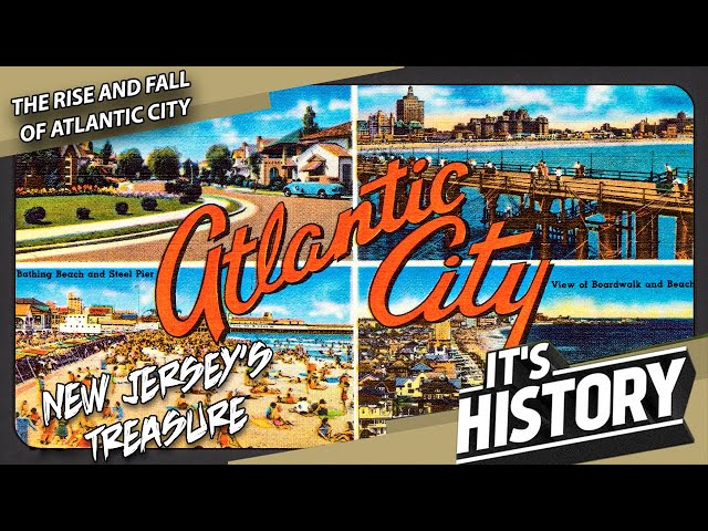 The Rise and Fall of Atlantic City (A Tale of Urban Decay) - IT'S HISTORY