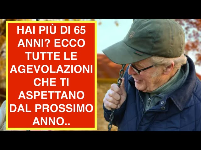 HAI PIÙ DI 65 ANNI? ECCO TUTTE LE AGEVOLAZIONI CHE TI ASPETTANO DAL PROSSIMO ANNO..